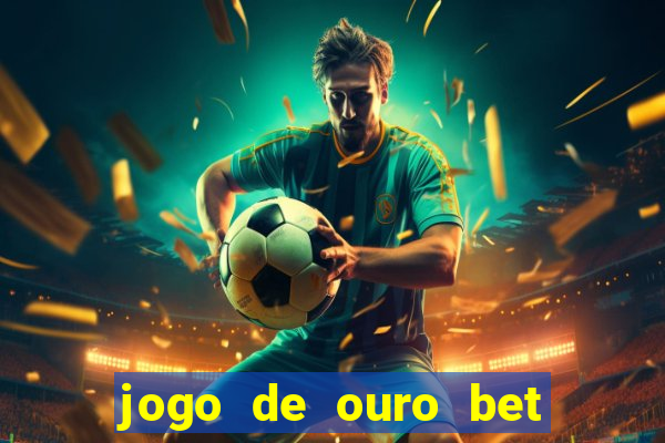 jogo de ouro bet codigo promocional